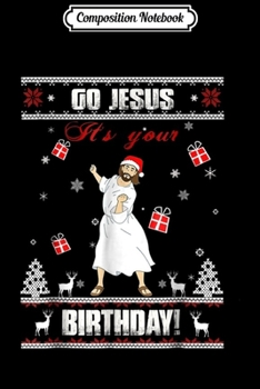 Paperback Composition Notebook: Go Jesus it's Your Birthday Ugly Christmas Sweater Journal/Notebook Blank Lined Ruled 6x9 100 Pages Book