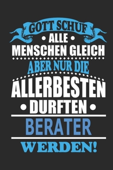 Gott schuf alle Menschen gleich aber nur die allerbesten durften Berater werden: Notizbuch, Notizblock, 110 linierte Seiten, kann auch als Dekoration in Form eines Schild bzw. Poster verwendet werden