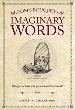 Hardcover Bloom's Bouquet of Imaginary Words: Change One Letter and Grow a Brand New Word! Book