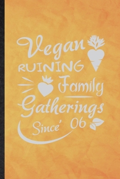 Paperback Vegan Ruining Family Gatherings Since 06: Funny Blank Lined Diet Vegan Eating Notebook/ Journal, Graduation Appreciation Gratitude Thank You Souvenir Book