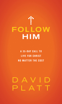 Hardcover Follow Him: A 35-Day Call to Live for Christ No Matter the Cost Book