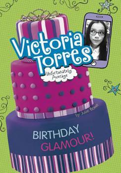 Victoria Torres: Unfortunately Average: Birthday Glamour! - Book  of the Victoria Torres, Unfortunately Average