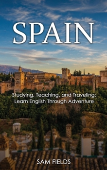 Hardcover SPAIN!: Studying, Teaching, and Traveling Learn English Through Adventure Book