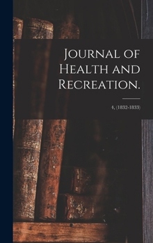 Hardcover Journal of Health and Recreation.; 4, (1832-1833) Book