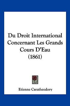 Paperback Du Droit International Concernant Les Grands Cours D'Eau (1861) [French] Book