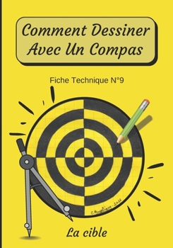 Paperback Comment Dessiner Avec Un Compas Fiche Technique N°9 La cible: Apprendre à Dessiner Pour Enfants de 6 ans Dessin Au Compas Cahier d'activité de géométr [French] Book