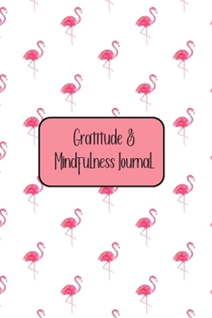 Paperback Gratitude & Mindfulness Journal: Change your life by practicing mindfulness and gratitude in just a few minutes every day. Book