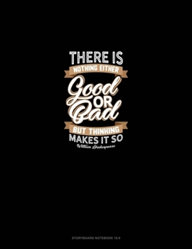 There Is Nothing Either Good Or Bad But Thinking Makes It So: Storyboard Notebook 1.85:1