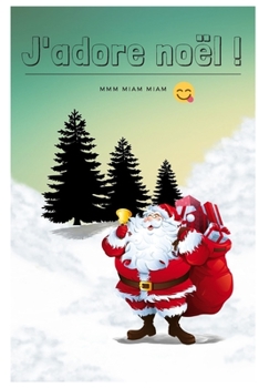 J'ADORE NOËL !: mmm miam miam (French Edition)