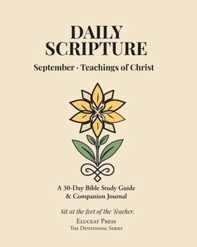 Daily Scripture: September · Teachings of Christ: A 30-Day Bible Study Guide & Journal (Eluceat Press The Devotional Series)