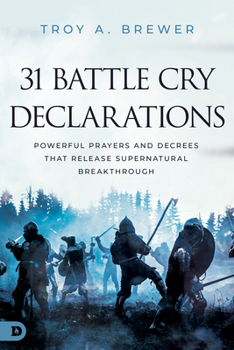 Paperback 31 Battle Cry Declarations: Powerful Prayers and Decrees That Release Supernatural Breakthrough Book