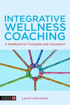 Paperback Integrative Wellness Coaching: A Handbook for Therapists and Counsellors Book