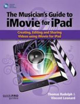 Paperback The Musician's Guide to iMovie for iPad: Creating, Editing and Sharing Videos Using iMovie for Ipad: With Online Resource Book