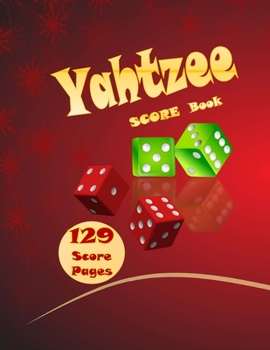 Paperback Yahtzee SCORE Book 129 Score Pages: Yahtzee Score Cards (Yahtzee Dice Board Game Book) Book