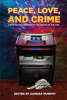 Paperback Peace, Love, and Crime: Crime Fiction Inspired by the Songs of the '60s Book