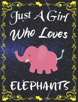 Just A Girl Who Loves Elephants: Cute Elephant College Ruled Notebook with 135+ Pages of 8.5" x 11" Notebook Journal or Diary for Girls Students Teachers Adults...