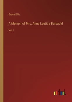 Paperback A Memoir of Mrs, Anna Laetitia Barbauld: Vol. I Book