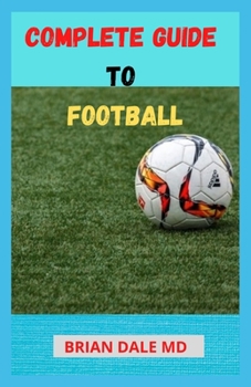 Paperback Complete Guide to Football: Essential Rules and Strategies for Understanding Football Book