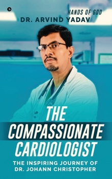 Hardcover The Compassionate Cardiologist: The Inspiring Journey of Dr. Johann Christopher Book