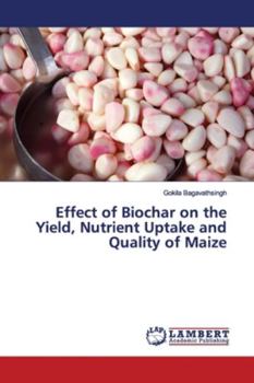 Paperback Effect of Biochar on the Yield, Nutrient Uptake and Quality of Maize Book