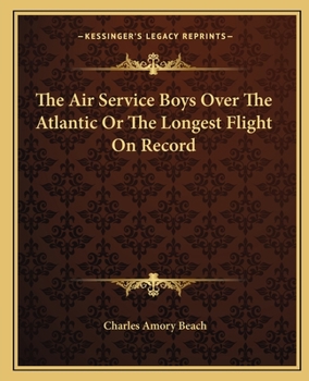 Air Service Boys Over the Atlantic; or, The Longest Flight on Record - Book #6 of the Air Service Boys