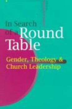 Paperback In Search of a Round Table: Gender, Theology and Church Leadership Book