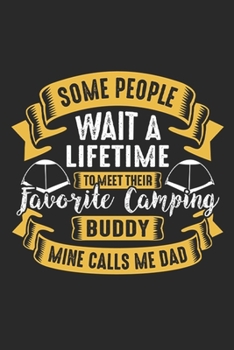 Some People Wait A Lifetime to Meet Their Favourite Camping Buddy Mine Calls Me Dad: Hiking Journal Hiking Log Book Journal, Complete Notebook Record ... Ideal for Hikers and Those Who Love Hiking
