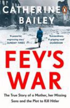 Paperback Fey's War: The True Story of a Mother, her Missing Sons and the Plot to Kill Hitler Book