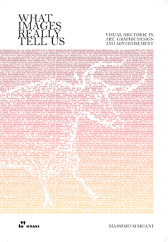 Paperback What Images Really Tell Us: Visual Rhetoric in Art, Graphic Design, and Advertising Book