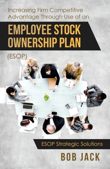 Paperback Increasing Firm Competitive Advantage Through Use of an Employee Stock Ownership Plan (ESOP) Book