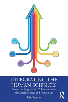 Paperback Integrating the Human Sciences: Enhancing Progress and Coherence across the Social Sciences and Humanities Book