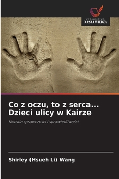 Co z oczu, to z serca... Dzieci ulicy w Kairze (Polish Edition)