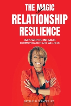 Paperback The Magic of Relationship Resilience: -Empowering Intimate Communication and Wellness Book