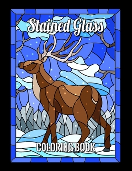 STAINED GLASS COLORING BOOK: Animals, bird designs, Nature and Landscapes for adult and anyone who loves Antiques & Collectibles, with 55 Beautiful Flowers Designs for Relaxation and Stress Relief