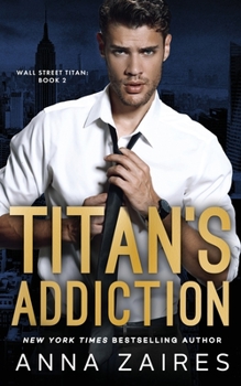 Paperback Titan's Addiction (Wall Street Titan Book 2) Book