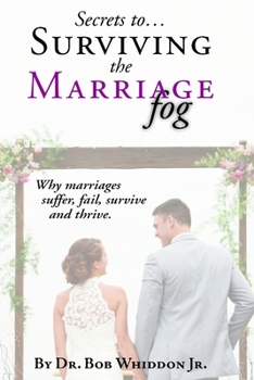 Paperback Secrets to Surviving the Marriage Fog: Why marriages suffer, fail, survive and thrive. Book