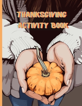 Thanksgiving Activity Book: Ages 3-12 Coloring, Word Searches, Mazes, Word Scrambles, Sudoku, & MORE