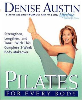 Hardcover Pilates for Every Body: Strengthen, Lengthen, and Tone-- With This Complete 3-Week Body Makeover Book