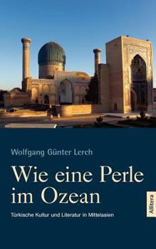 Paperback Wie eine Perle im Ozean: Türkische Kultur und Literatur in Mittelasien [German] Book