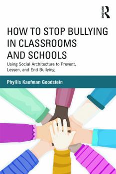 Paperback How to Stop Bullying in Classrooms and Schools: Using Social Architecture to Prevent, Lessen, and End Bullying Book