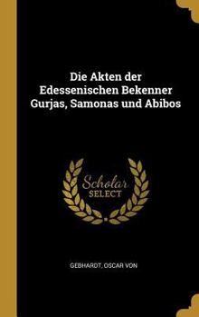 Hardcover Die Akten der Edessenischen Bekenner Gurjas, Samonas und Abibos [German] Book