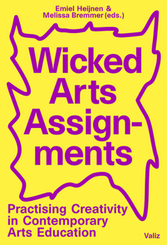 Paperback Wicked Arts Assignments: Practising Creativity in Contemporary Arts Education Book
