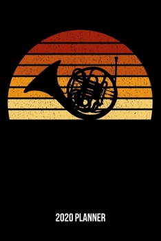 2020 Planner: Vintage Sunset Horn Weekly & Monthly Planner 2020 - 52 Week Calendar 6 x 9 Organizer - Gift For Hornists And Horn Lovers