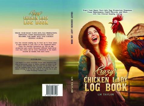 Hardcover Crazy Chicken Lady Log Book: Track Your Basic Flock Info, Egg Production, Expenses, Coop Maintenance, Health Records, and More with this Chicken Keeping Journal (Crazy Chicken Lady Collection) Book