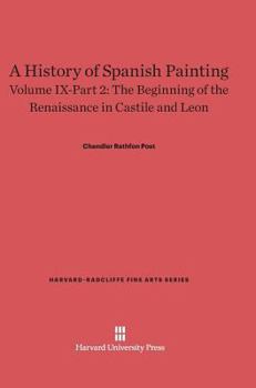 Hardcover A History of Spanish Painting, Volume IX: The Beginning of the Renaissance in Castile and Leon, Part 2 Book