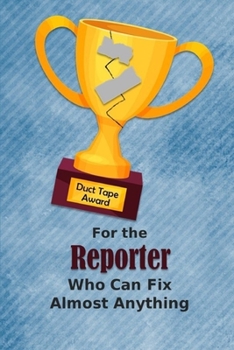 Paperback For the Reporter Who Can Fix Almost Anything - Duct Tape Award: Employee Appreciation Journal and Gift Idea Book