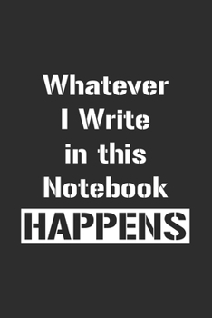 Paperback Whatever I Write in this Notebook Happens: Lined Notebook / Journal Gift for Entrepreneurs and Hustlers, 120 Pages, 6x9, Soft Cover, Matte Finish Book