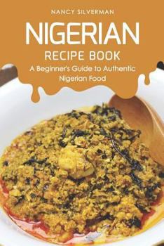 Paperback Nigerian Recipe Book: A Beginner's Guide to Authentic Nigerian Food Book