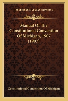Paperback Manual Of The Constitutional Convention Of Michigan, 1907 (1907) Book