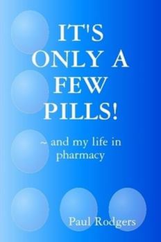 Paperback It's Only a Few Pills! and My Life in Pharmacy Book